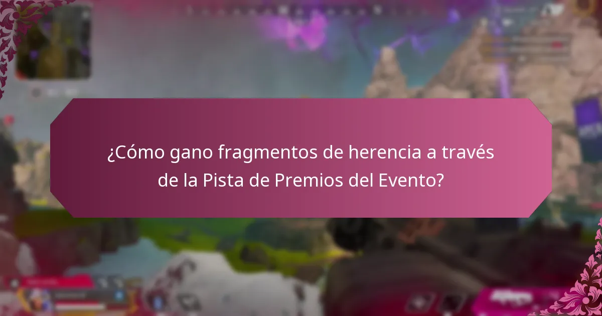 ¿Cómo gano fragmentos de herencia a través de la Pista de Premios del Evento?