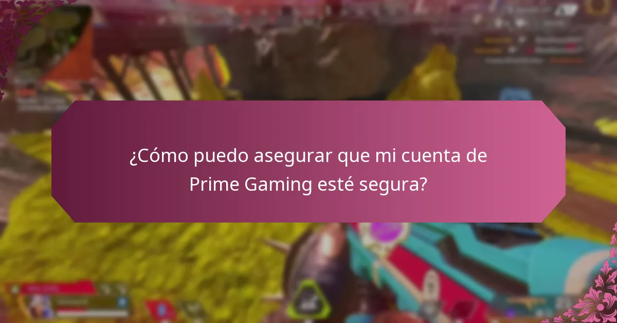 ¿Cómo puedo asegurar que mi cuenta de Prime Gaming esté segura?