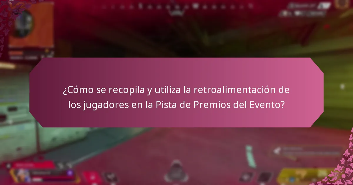 ¿Cómo se recopila y utiliza la retroalimentación de los jugadores en la Pista de Premios del Evento?
