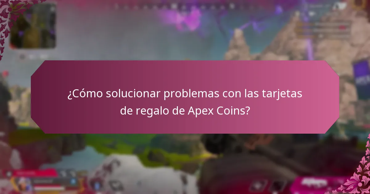 ¿Cómo solucionar problemas con las tarjetas de regalo de Apex Coins?