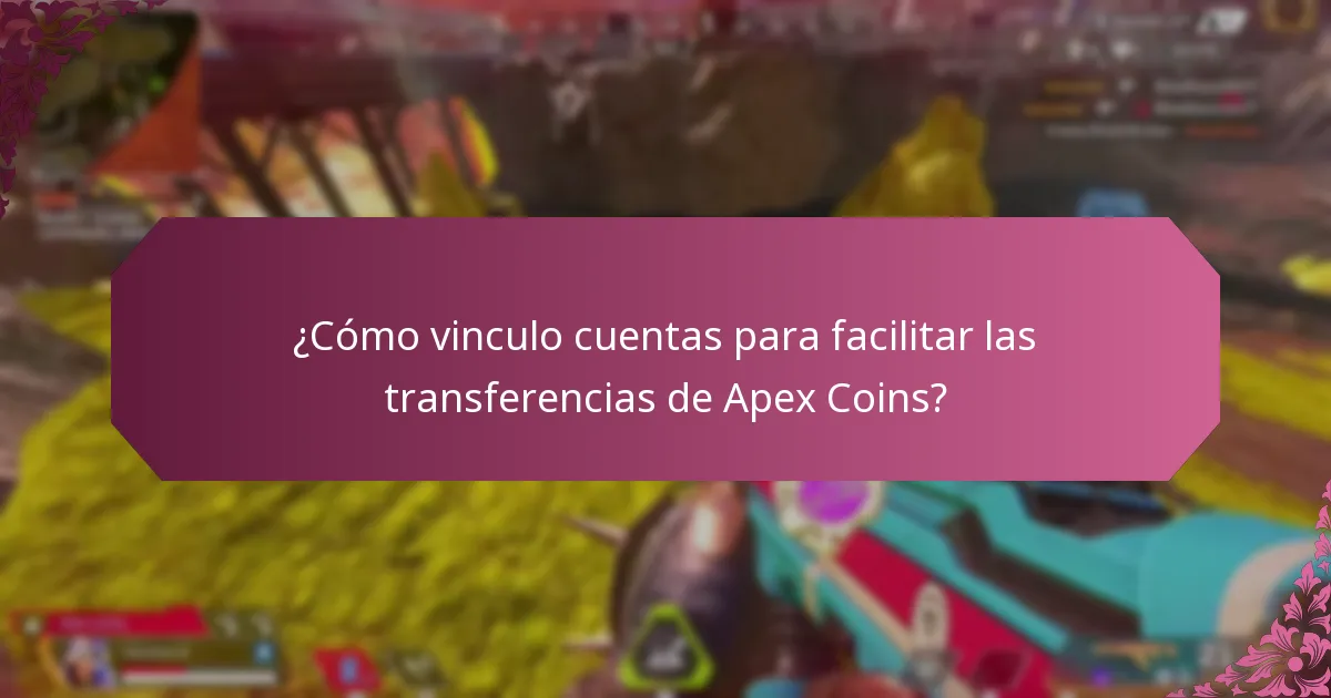 ¿Cómo vinculo cuentas para facilitar las transferencias de Apex Coins?