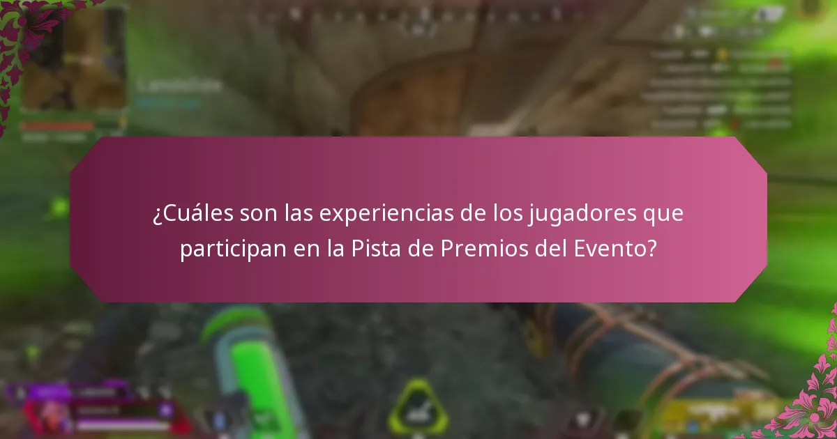 ¿Cuáles son las experiencias de los jugadores que participan en la Pista de Premios del Evento?