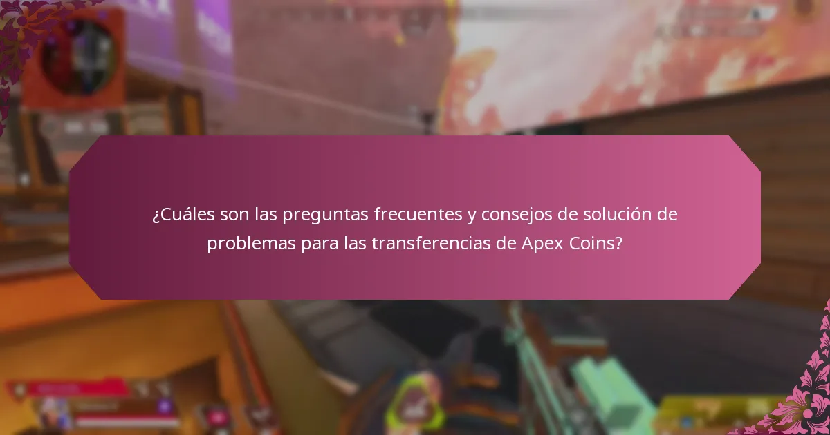 ¿Cuáles son las preguntas frecuentes y consejos de solución de problemas para las transferencias de Apex Coins?