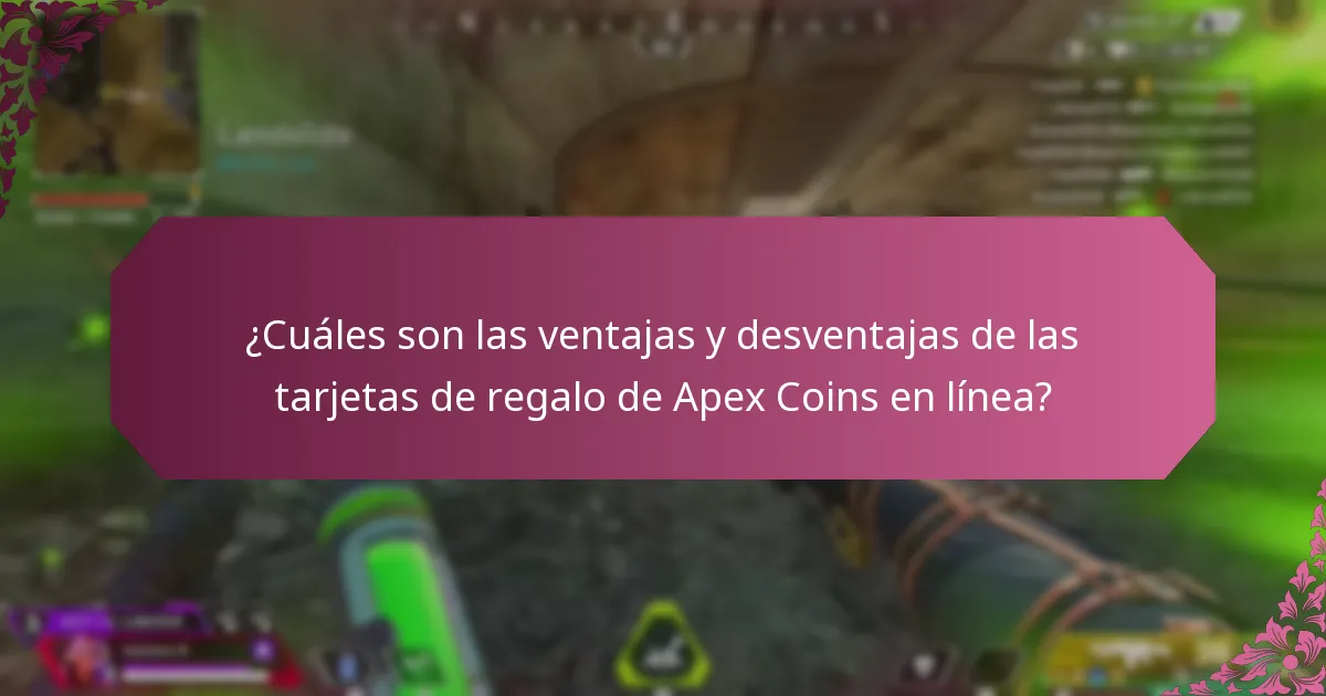 ¿Cuáles son las ventajas y desventajas de las tarjetas de regalo físicas de Apex Coins?