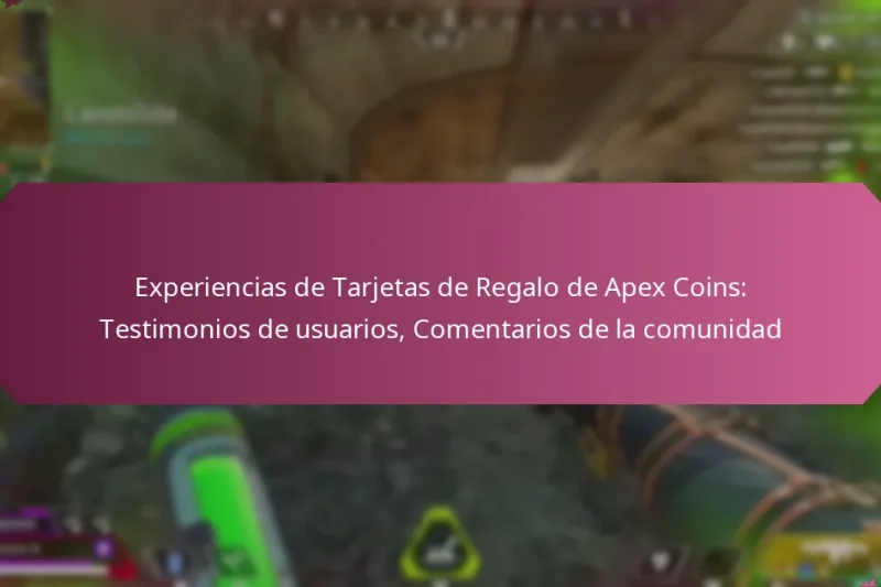 Experiencias de Tarjetas de Regalo de Apex Coins: Testimonios de usuarios, Comentarios de la comunidad