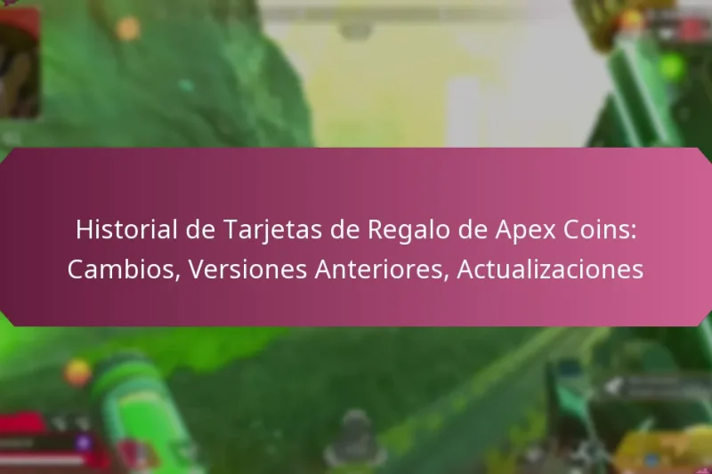 Historial de Tarjetas de Regalo de Apex Coins: Cambios, Versiones Anteriores, Actualizaciones