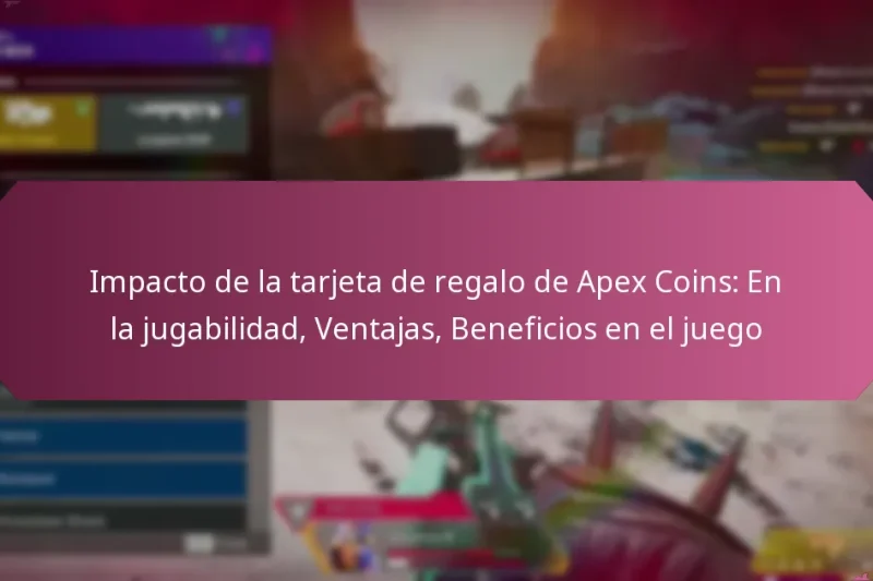 Impacto de la tarjeta de regalo de Apex Coins: En la jugabilidad, Ventajas, Beneficios en el juego