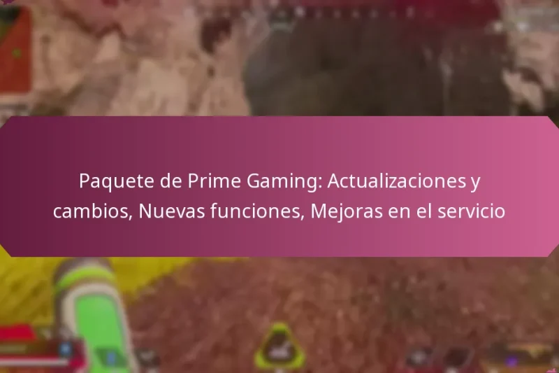 Paquete de Prime Gaming: Actualizaciones y cambios, Nuevas funciones, Mejoras en el servicio