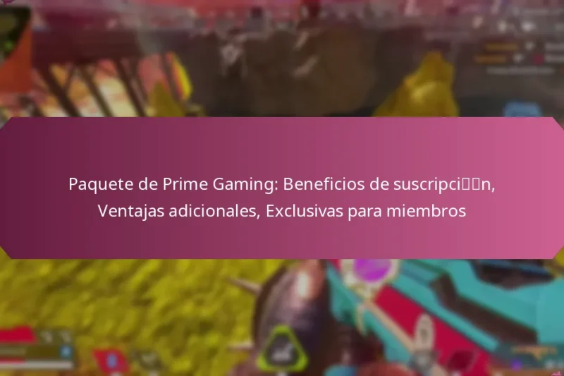 Paquete de Prime Gaming: Beneficios de suscripción, Ventajas adicionales, Exclusivas para miembros