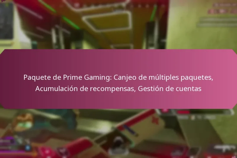 Paquete de Prime Gaming: Canjeo de múltiples paquetes, Acumulación de recompensas, Gestión de cuentas