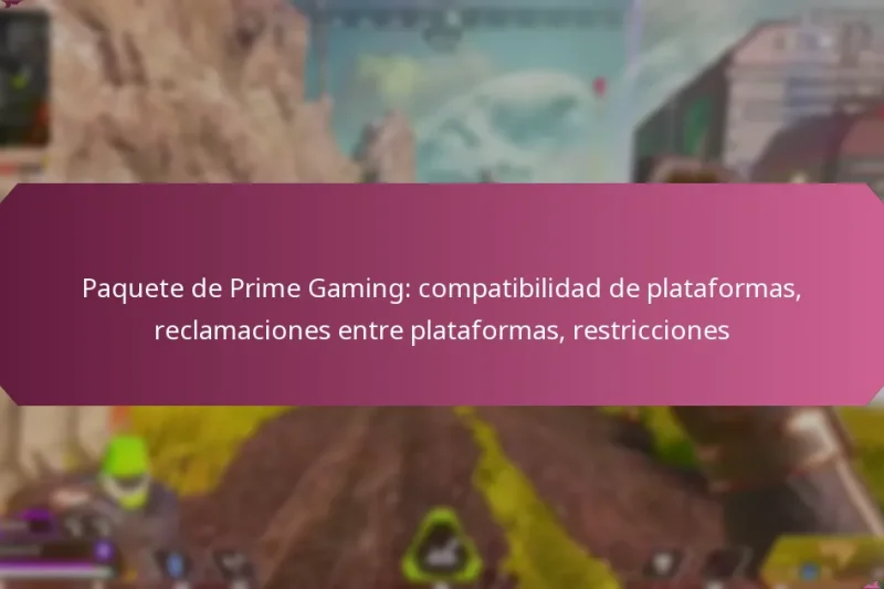Paquete de Prime Gaming: compatibilidad de plataformas, reclamaciones entre plataformas, restricciones