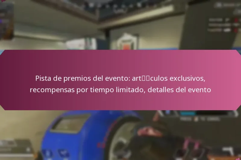 Pista de premios del evento: artículos exclusivos, recompensas por tiempo limitado, detalles del evento