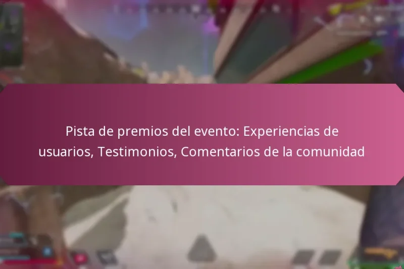 Pista de premios del evento: Experiencias de usuarios, Testimonios, Comentarios de la comunidad