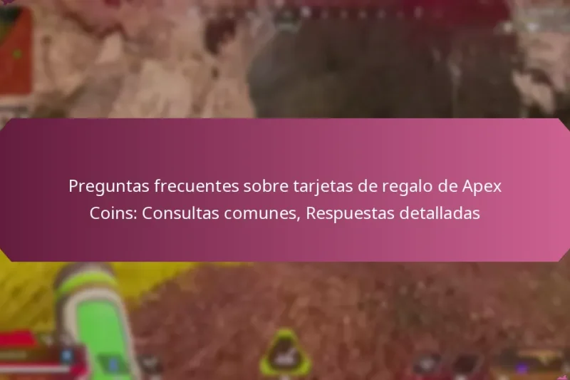 Preguntas frecuentes sobre tarjetas de regalo de Apex Coins: Consultas comunes, Respuestas detalladas