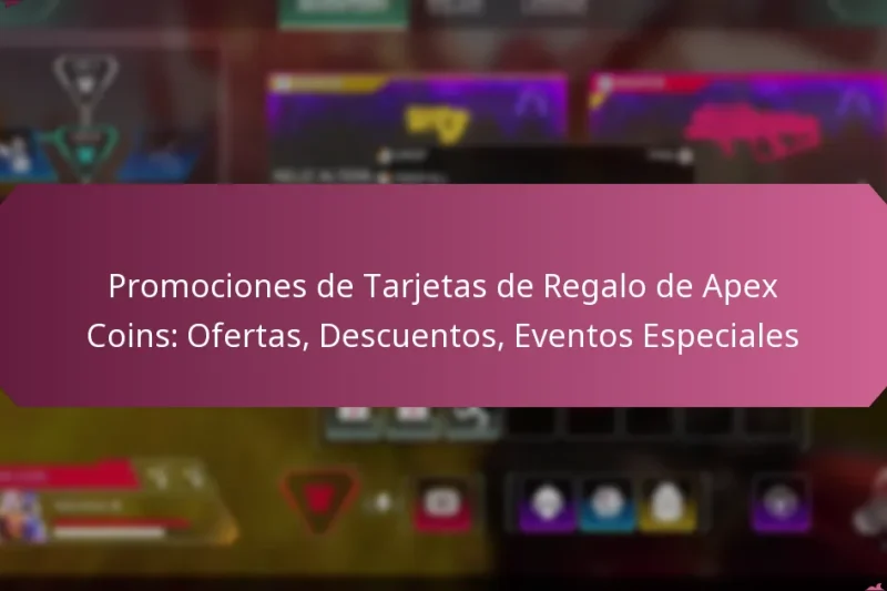 Promociones de Tarjetas de Regalo de Apex Coins: Ofertas, Descuentos, Eventos Especiales