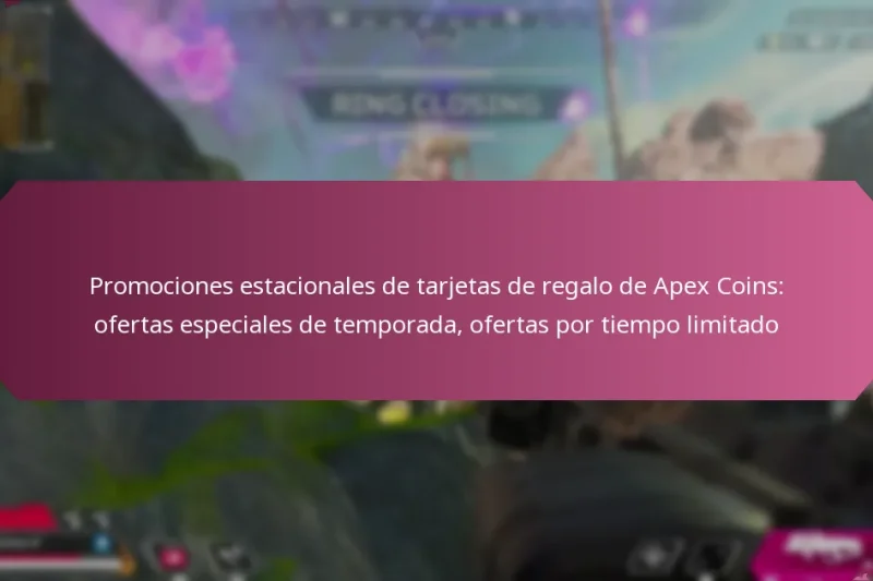 Promociones estacionales de tarjetas de regalo de Apex Coins: ofertas especiales de temporada, ofertas por tiempo limitado