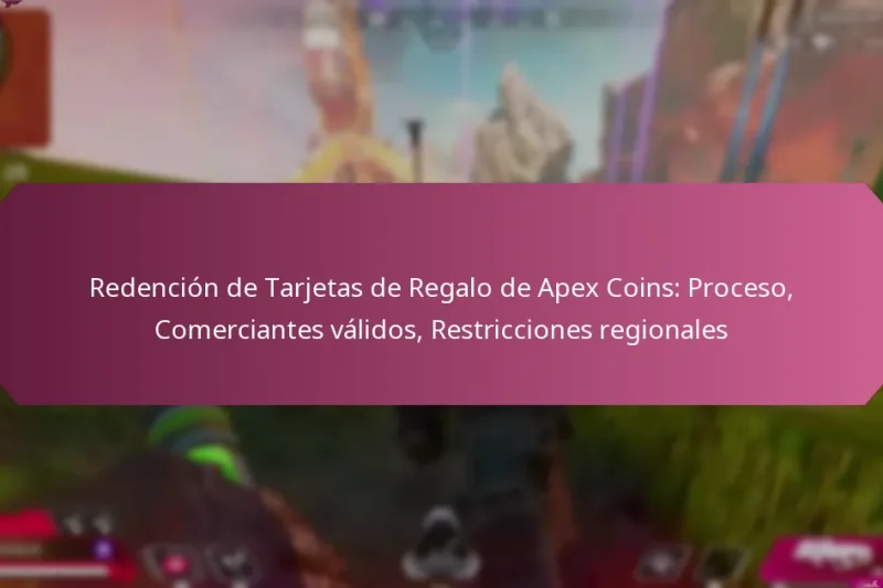 Redención de Tarjetas de Regalo de Apex Coins: Proceso, Comerciantes válidos, Restricciones regionales
