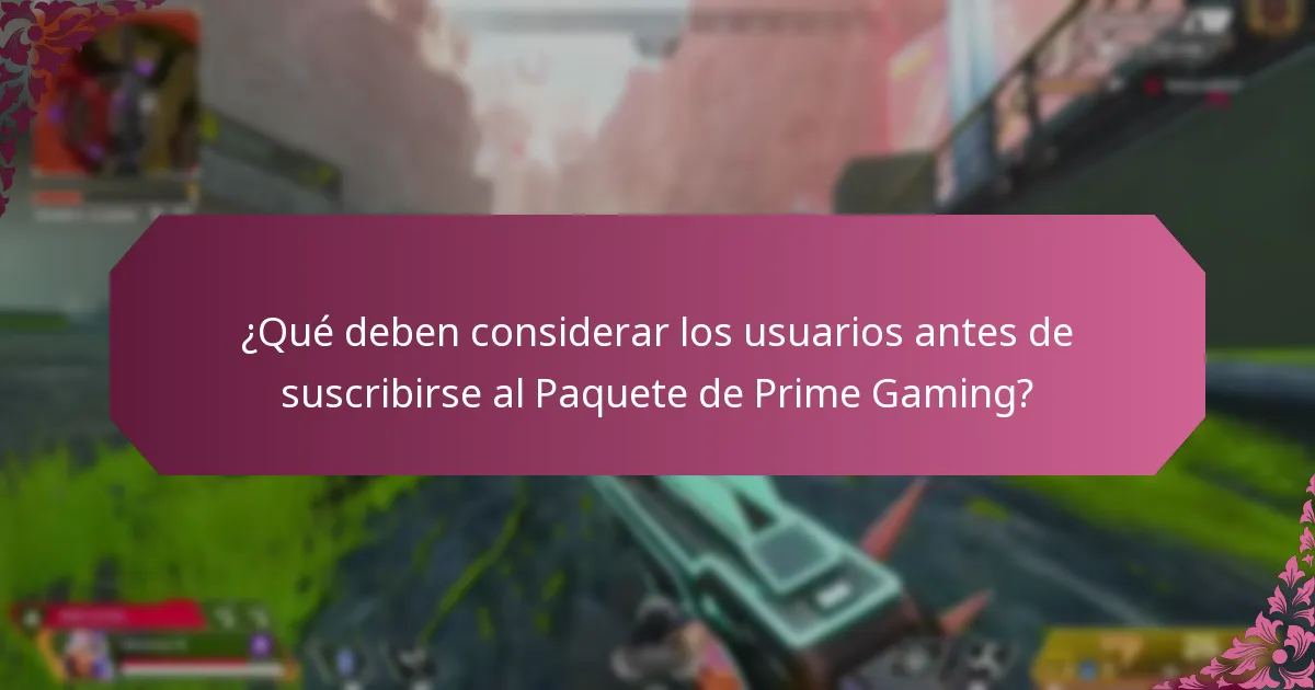 ¿Qué deben considerar los usuarios antes de suscribirse al Paquete de Prime Gaming?
