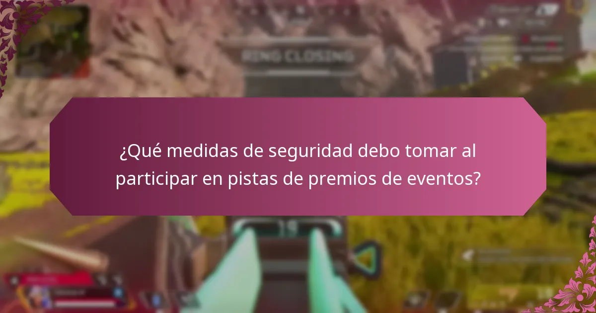 ¿Qué recursos pueden ayudarme a asegurar una participación segura en las pistas de premios de eventos?